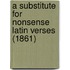 A Substitute For Nonsense Latin Verses (1861)