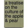 A Treatise On The Culture Of The Apple & Pear by Thomas Andrew Knight