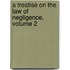 A Treatise On The Law Of Negligence, Volume 2