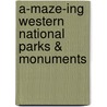 A-Maze-Ing Western National Parks & Monuments door Rising Moon