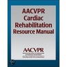 Aacvpr Cardiac Rehabilitation Resource Manual by American Association of Cardiovascular and Pulmonary Rehabilitation