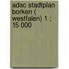 Adac Stadtplan Borken ( Westfalen) 1 : 15 000 door Onbekend