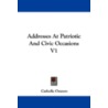 Addresses at Patriotic and Civic Occasions V1 by Orators Catholic Orators