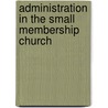 Administration In The Small Membership Church by John H. Tyson