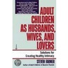 Adult Children as Husbands, Wives, and Lovers door Steven Farmer
