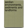 Aeolian Environments, Sediments and Landforms by Prof Andrew Goudie