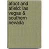 Afoot and Afield: Las Vegas & Southern Nevada door Brian Beffort