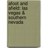 Afoot and Afield: Las Vegas & Southern Nevada by Brian Beffort