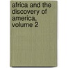 Africa And The Discovery Of America, Volume 2 door Onbekend