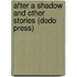 After A Shadow And Other Stories (Dodo Press)