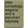 After Conestoga Wagons And A Peruvian Odyssey door Charles Seaton