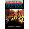 Agricultural Development In India's Districts door Dorris D. Brown