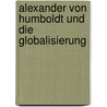Alexander von Humboldt und die Globalisierung by Ottmar Ette