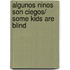 Algunos ninos son ciegos/ Some Kids Are Blind