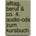 Alltag, Beruf & Co. 4. Audio-cds Zum Kursbuch