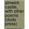 Alnwick Castle, With Other Poems (Dodo Press) door Fitz-Greene Halleck