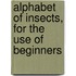 Alphabet Of Insects, For The Use Of Beginners