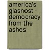 America's Glasnost - Democracy From The Ashes door Ernest C. Smitten