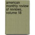 American Monthly Review of Reviews, Volume 18