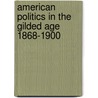 American Politics in the Gilded Age 1868-1900 by Robert W. Cherny