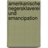 Amerikanische Negersklaverei Und Emancipation door Hermann Abeken
