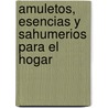 Amuletos, Esencias y Sahumerios Para El Hogar door Abu D. Napir