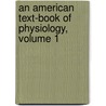 An American Text-Book Of Physiology, Volume 1 by William Henry Howell