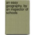 An Easy Geography, By An Inspector Of Schools