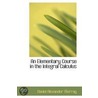 An Elementary Course In The Integral Calculus door Daniel Alexander Murray