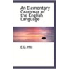 An Elementary Grammar Of The English Language by E.D. Hill