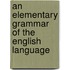 An Elementary Grammar Of The English Language
