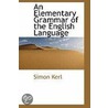 An Elementary Grammar Of The English Language door Simon Kerl