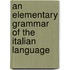 An Elementary Grammar Of The Italian Language