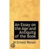 An Essay On The Age And Antiquitg Of The Book by M. Ernest Renan