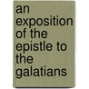 An Exposition Of The Epistle To The Galatians door James Alexander Haldane