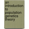 An Introduction to Population Genetics Theory door Motoo Kimura