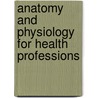 Anatomy And Physiology For Health Professions by Lee. Karen T.