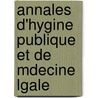 Annales D'Hygine Publique Et de Mdecine Lgale door Anonymous Anonymous