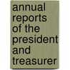 Annual Reports Of The President And Treasurer by Unknown