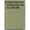 Antisemitismus - Antizionismus - Israelkritik door Onbekend