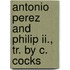 Antonio Perez And Philip Ii., Tr. By C. Cocks