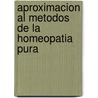 Aproximacion Al Metodos de La Homeopatia Pura by Marcel0 Candegabe