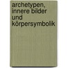 Archetypen, Innere Bilder und Körpersymbolik door Detlef Kappert