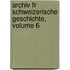 Archiv Fr Schweizerische Geschichte, Volume 6