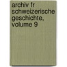 Archiv Fr Schweizerische Geschichte, Volume 9 door Allgemeine Geschichtforschende Gesellschaft Der Schweiz