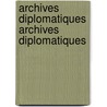 Archives Diplomatiques Archives Diplomatiques door . Anonymous