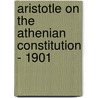 Aristotle on the Athenian Constitution - 1901 by Aristotle Aristotle