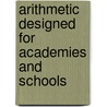 Arithmetic Designed for Academies and Schools door Onbekend