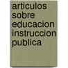 Articulos Sobre Educacion Instruccion Publica door Jos Mara Cspedes