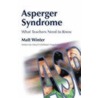 Asperger Syndrome- What Teachers Need to Know by Matt Winter